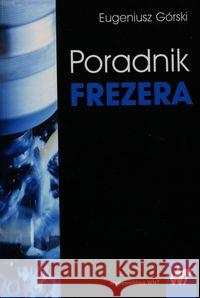 Poradnik frezera Górski Eugeniusz 9788301185930 WNT - książka