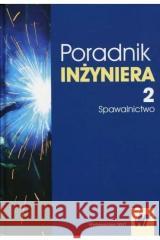 Poradnik inżyniera. T.2 Spawalnictwo Jan Pilarczyk 9788301221553 WNT - książka