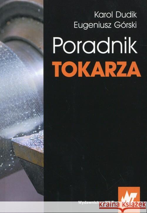 Poradnik tokarza Dudik Karol Górski Eugeniusz 9788301185473 Wydawnictwo Naukowe PWN - książka