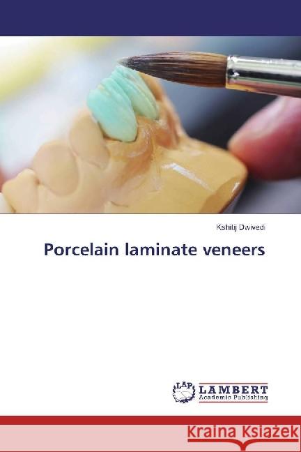 Porcelain laminate veneers Dwivedi, Kshitij 9783659915574 LAP Lambert Academic Publishing - książka