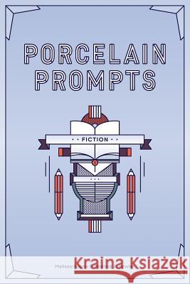 Porcelain Prompts: Fiction Melissa Koons Thomas a. Fowler 9781947269002 Spine Press + Post - książka