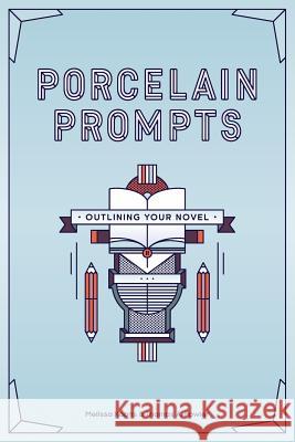 Porcelain Prompts: Outlining Your Novel Melissa Koons Thomas A. Fowler 9781947269026 Spine Press + Post - książka