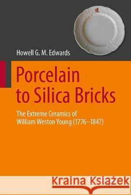 Porcelain to Silica Bricks: The Extreme Ceramics of William Weston Young (1776-1847) Edwards, Howell G. M. 9783030105723 Springer - książka