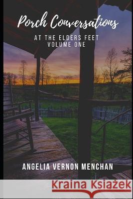 Porch Conversations: At The Elders Feet: Volume One Angelia Vernon Menchan 9798842072675 Independently Published - książka