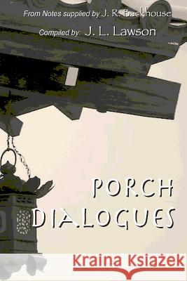 Porch Dialogues J. L. Lawson J. R. Backhouse 9781490974279 Createspace - książka