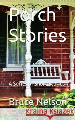 Porch Stories Bruce Nelson   9781088158029 IngramSpark - książka