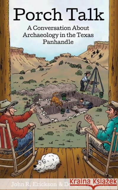 Porch Talk: A Conversation about Archaeology in the Texas Panhandle John R. Erickson Douglas K. Boyd 9781682831229 Texas Tech University Press - książka