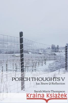 Porch Thoughts V: Ice, Snow & Reflection Thompson, Sarah Marie 9798422119400 Independently published - książka