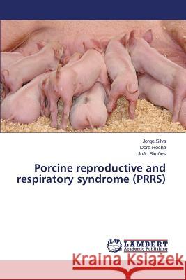 Porcine reproductive and respiratory syndrome (PRRS) Silva Jorge                              Rocha Dora                               Simoes Joao 9783659760884 LAP Lambert Academic Publishing - książka