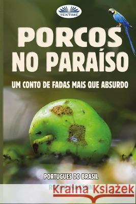 Porcos No Paraiso: Um Conto De Fadas Mais Que Absurdo Yukimaru Raphael del Valle Roger Maxson  9788835449805 Tektime - książka