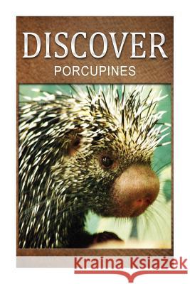 Porcupines - Discover: Early reader's wildlife photography book Press, Discover 9781497509535 Createspace - książka