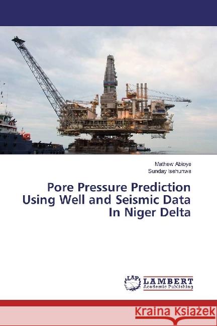 Pore Pressure Prediction Using Well and Seismic Data In Niger Delta Abioye, Mathew; Isehunwa, Sunday 9783659925207 LAP Lambert Academic Publishing - książka