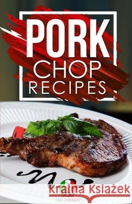 Pork Chop Recipes: 25+ Recipes by Chef Leonardo Chef Leonardo 9781914041297 Resolution Pro Ltd - książka