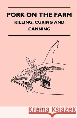 Pork on the Farm - Killing, Curing and Canning Anon 9781446543641 Read Books - książka