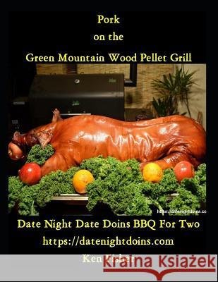 Pork on the Green Mountain Wood Pellet Grill Ken Fisher 9781796539219 Independently Published - książka