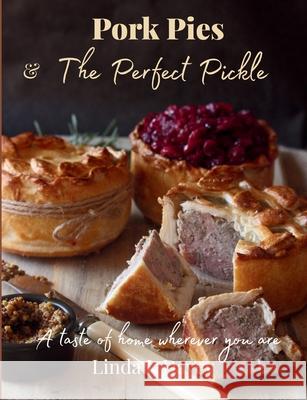Pork Pies & The Perfect Pickle: A taste of home wherever you are Linda L. Leigh Davey 9780646729916 Pork Pies & the Perfect Pickle - książka