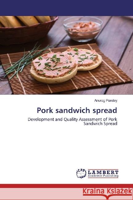 Pork sandwich spread : Development and Quality Assessment of Pork Sandwich Spread Pandey, Anurag 9783659922077 LAP Lambert Academic Publishing - książka