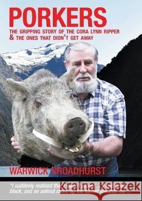 Porkers: The gripping story of the Cora Lynn Ripper and the ones that didn't get away Broadhurst, Warwick 9780473316679 Broadhurst Publishing Nz - książka