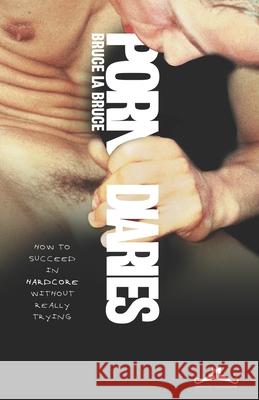 Porn Diaries: How to succeed in Hardcore without really trying Bruce Labruce 9783960344148 Editions Moustache - książka