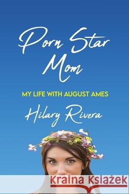 Porn Star Mom: My Life With August Ames Hilary Rivera 9780578383354 Headliner Books - książka