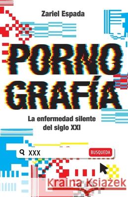 Pornografía: La enfermedad silente del siglo XXI Espada, Zariel 9789945926682 Editorial Bien Etre - książka