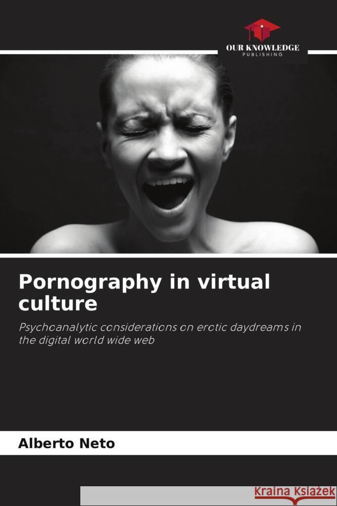 Pornography in virtual culture Alberto Neto 9786207385966 Our Knowledge Publishing - książka