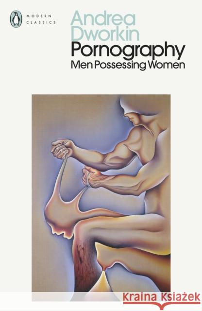 Pornography: Men Possessing Women Andrea Dworkin 9780241735947 Penguin Books Ltd - książka