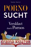 Pornosucht-Versklavt durch Pornos Ganiji, Nehat 9783756541010 epubli