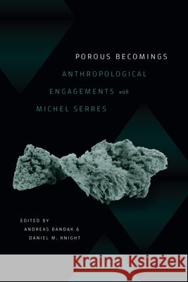 Porous Becomings: Anthropological Engagements with Michel Serres Andreas Bandak Daniel M. Knight 9781478026051 Duke University Press - książka