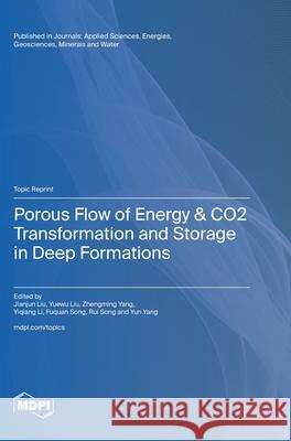 Porous Flow of Energy & CO2 Transformation and Storage in Deep Formations Jianjun Liu Yuewu Liu Zhengming Yang 9783725813834 Mdpi AG - książka