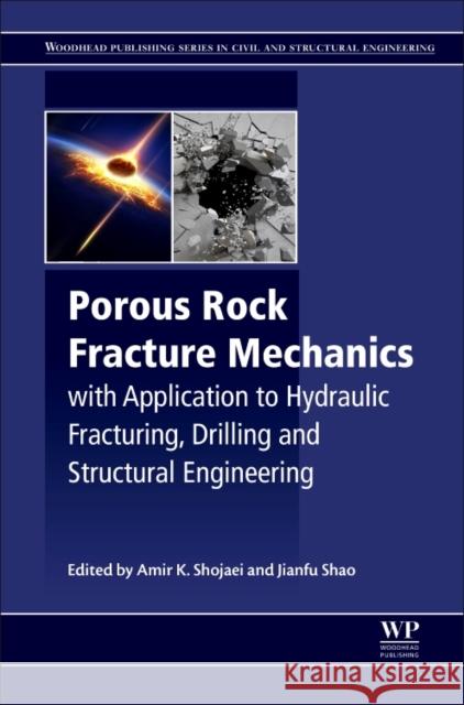 Porous Rock Fracture Mechanics: With Application to Hydraulic Fracturing, Drilling and Structural Engineering Shojaei, Amir 9780081007815 Woodhead Publishing - książka