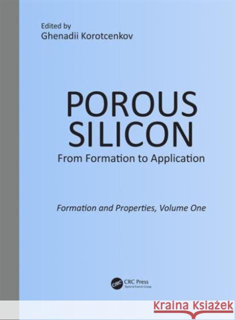 Porous Silicon: From Formation to Application: Formation and Properties, Volume One Ghenadii Korotcentkov 9781482264548 CRC Press - książka