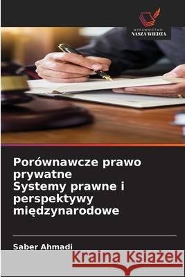 Porównawcze prawo prywatne Systemy prawne i perspektywy miedzynarodowe Ahmadi, Saber 9786208908973 Wydawnictwo Nasza Wiedza - książka