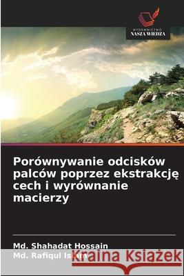 Porównywanie odcisków palców poprzez ekstrakcje cech i wyrównanie macierzy Hossain, Md. Shahadat, Islam, Md. Rafiqul 9786209111723 Wydawnictwo Nasza Wiedza - książka