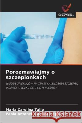 Porozmawiajmy o szczepionkach Talio, Maria Carolina, AVACA GAGLIARDI, Paola Antonella 9786209288647 Wydawnictwo Nasza Wiedza - książka