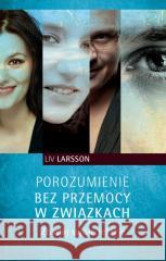 Porozumienie bez przemocy w związkach Liv Larsson 9788383822761 Czarna Owca - książka