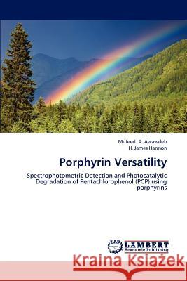 Porphyrin Versatility Mufeed A Awawdeh, H James Harmon 9783847371380 LAP Lambert Academic Publishing - książka
