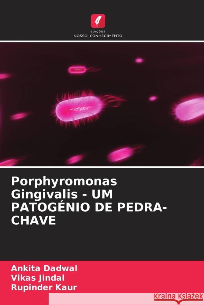 Porphyromonas Gingivalis - UM PATOG?NIO DE PEDRA-CHAVE Ankita Dadwal Vikas Jindal Rupinder Kaur 9786207511464 Edicoes Nosso Conhecimento - książka