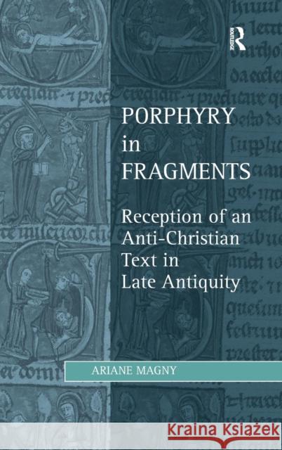 Porphyry in Fragments: Reception of an Anti-Christian Text in Late Antiquity Ariane Magny   9781409441151 Ashgate Publishing Limited - książka