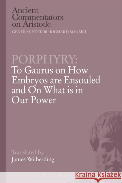 Porphyry: To Gaurus on How Embryos Are Ensouled and on What Is in Our Power Porphyry 9781472557872 Bristol Classical Press - książka