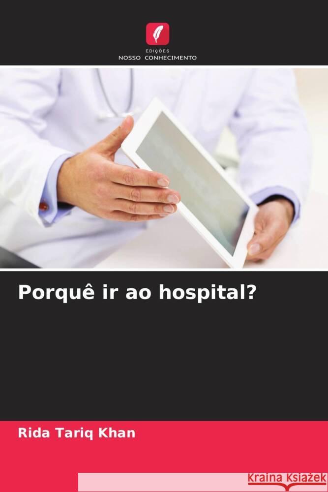 Porquê ir ao hospital? Tariq Khan, Rida 9786208202699 Edições Nosso Conhecimento - książka