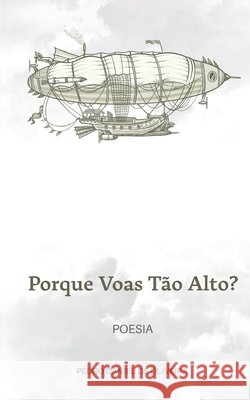 Porque voas tão alto? Rodrigo de Matos, Pedro Daniel de Oliveira 9798379255299 Independently Published - książka