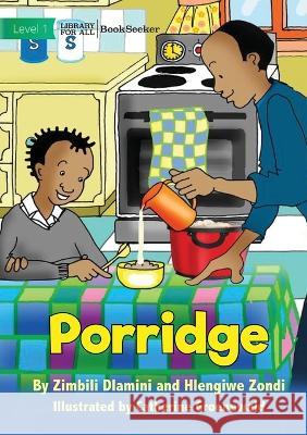 Porridge Zimbili Dlamini Hlengiwe Zondi Catherine Groenewald 9781922918017 Library for All - książka