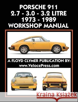 Porsche 911 2.7 - 3.0 - 3.2 Litre 1973-1989 Workshop Manual Floyd Clymer, Velocepress, Floyd Clymer 9781588502360 Veloce Enterprises, Inc. - książka