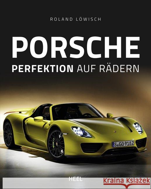 Porsche : Perfektion auf Rädern Löwisch, Roland 9783958438804 Heel Verlag - książka