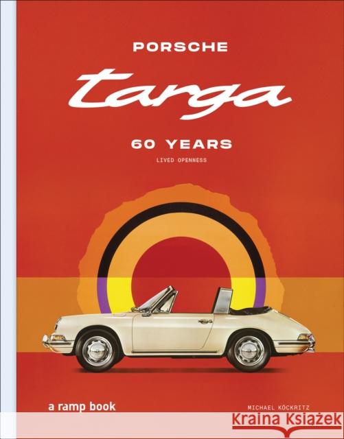 Porsche Targa: 60 Years. Lived Openness Michael Kockritz 9783948046378  - książka