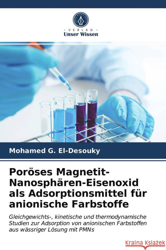 Poröses Magnetit-Nanosphären-Eisenoxid als Adsorptionsmittel für anionische Farbstoffe G. El-Desouky, Mohamed 9786203728965 Verlag Unser Wissen - książka