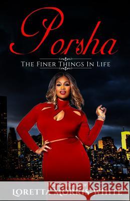 Porsha: The Finer Things in Life Loretta Morris White 9781533424884 Createspace Independent Publishing Platform - książka