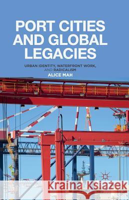Port Cities and Global Legacies: Urban Identity, Waterfront Work, and Radicalism Mah, A. 9781349448920 Palgrave Macmillan - książka