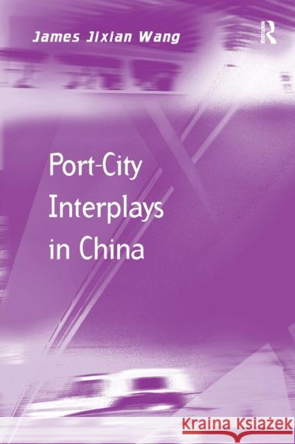 Port-City Interplays in China James Jixian Wang 9781138546653 Routledge - książka